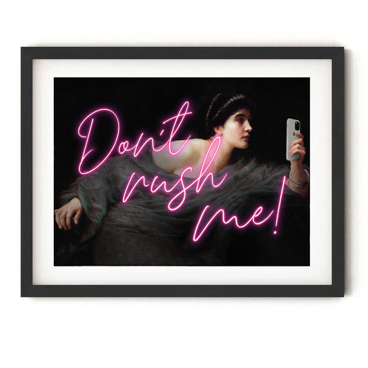 Don't Rush Me! Print